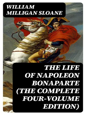 cover image of The Life of Napoleon Bonaparte (The Complete Four-Volume Edition)